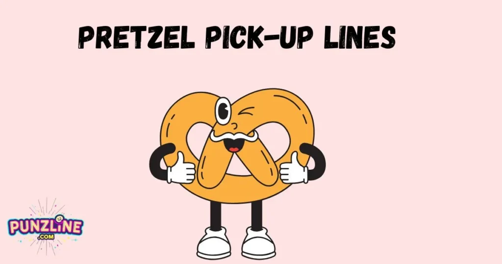Pretzel Pick-Up Lines