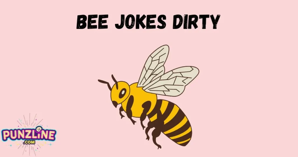 Bee Jokes Dirty