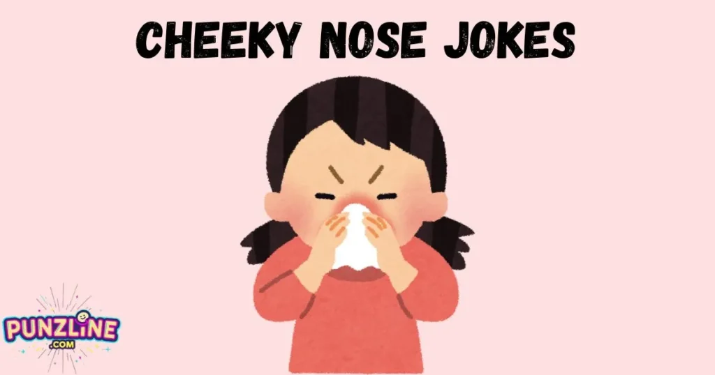 Cheeky Nose Jokes