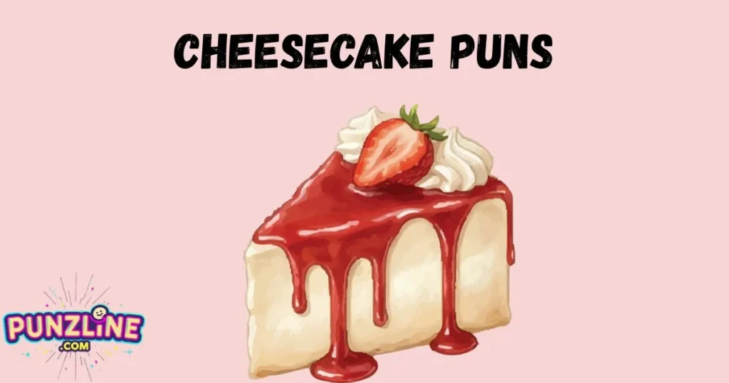 Cheesecake Puns