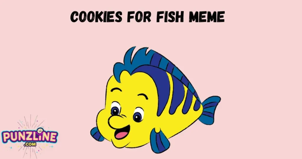 Cookies For Fish Meme