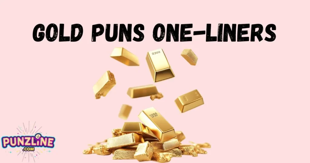 Gold Puns One-Liners