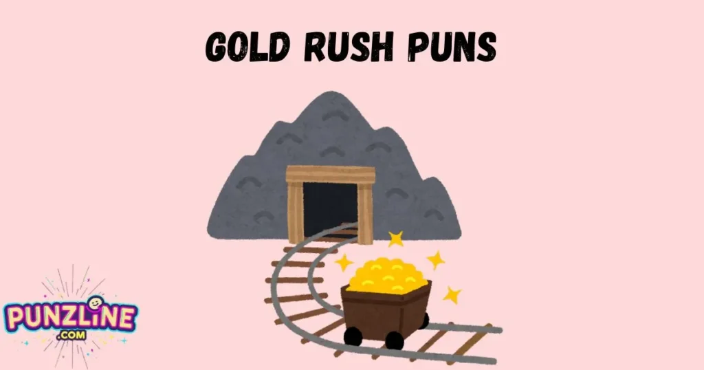 Gold Rush Puns