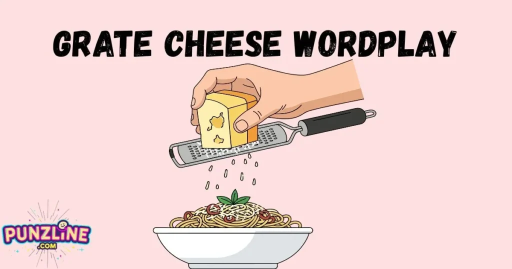 Grate Cheese Wordplay