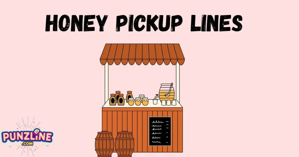 Honey Pickup Lines