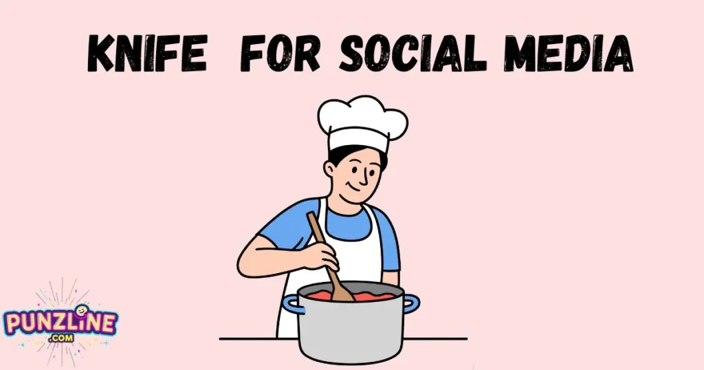 Knife for Social Media