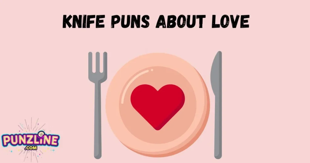 Knife Puns About Love