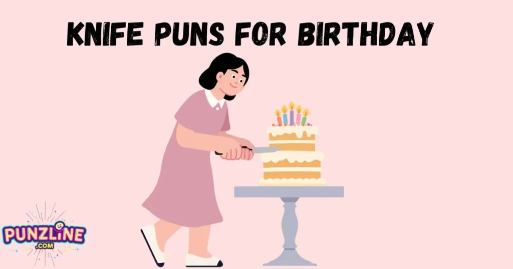 Knife Puns for Birthday