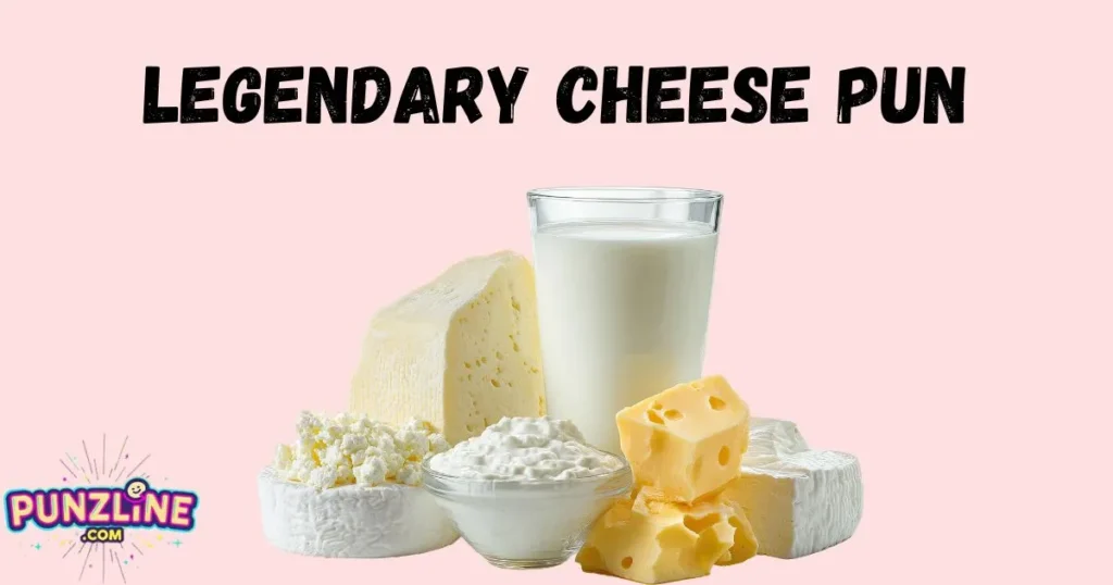 Legendary Cheese Pun