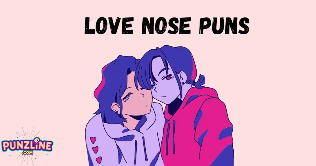 Love Nose Puns