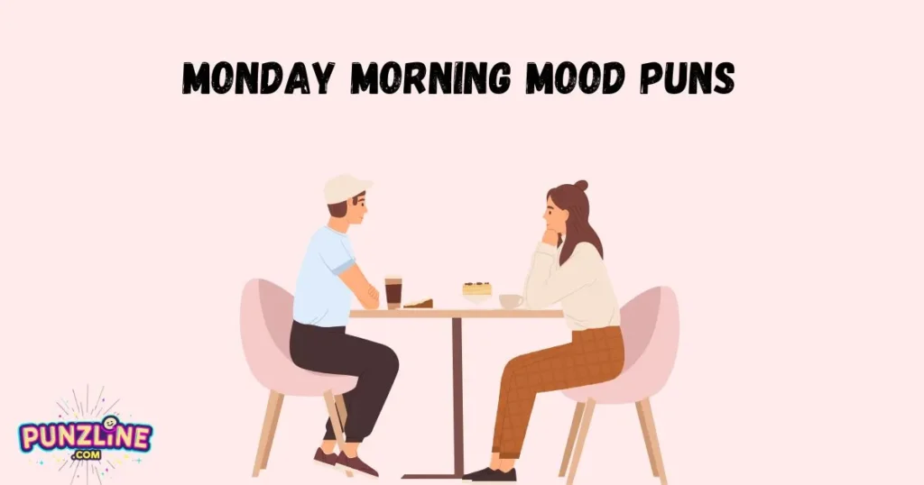 Monday Morning Mood Puns