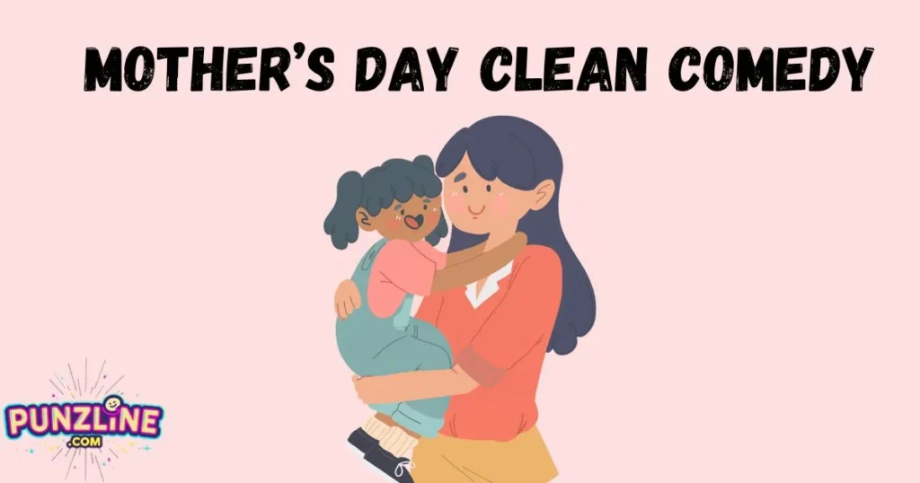 Mothers Day Clean Comedy
