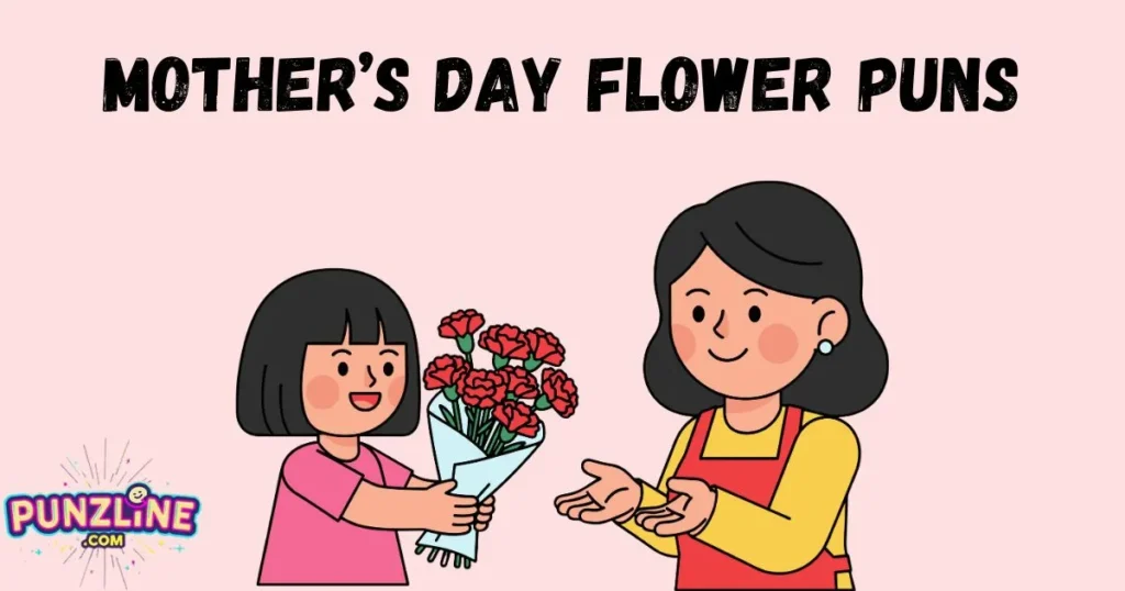 Mothers Day Flower Puns