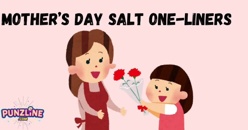 Mothers Day Salt One Liners