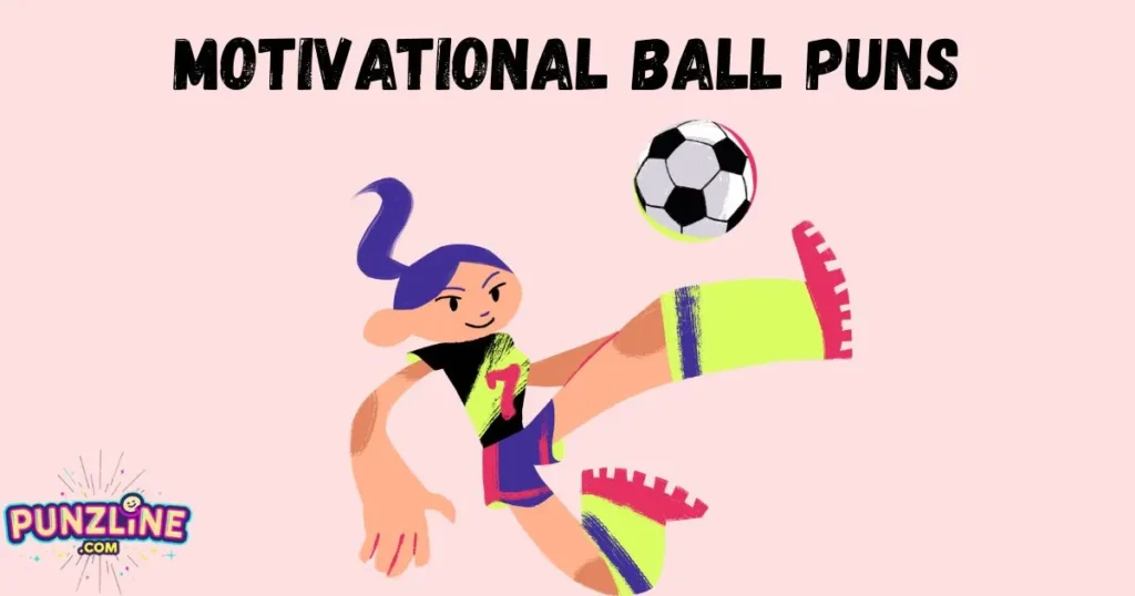 Motivational Ball Puns
