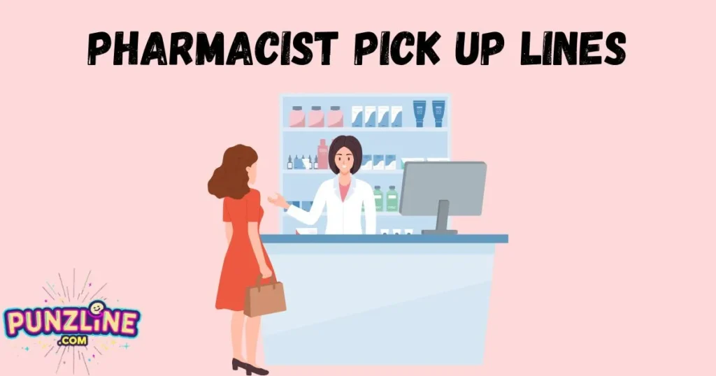 Pharmacist Pick Up Lines