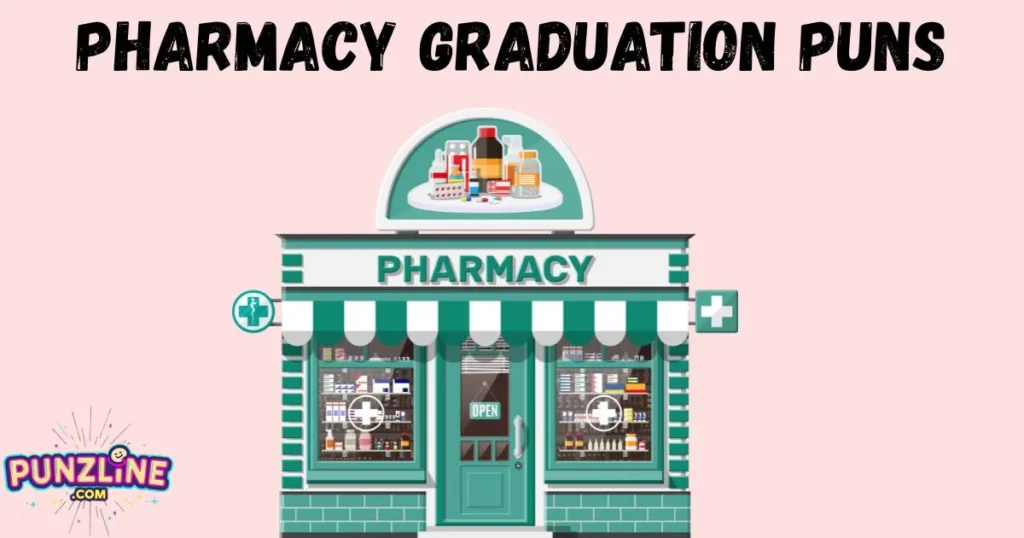 Pharmacy Graduation Puns