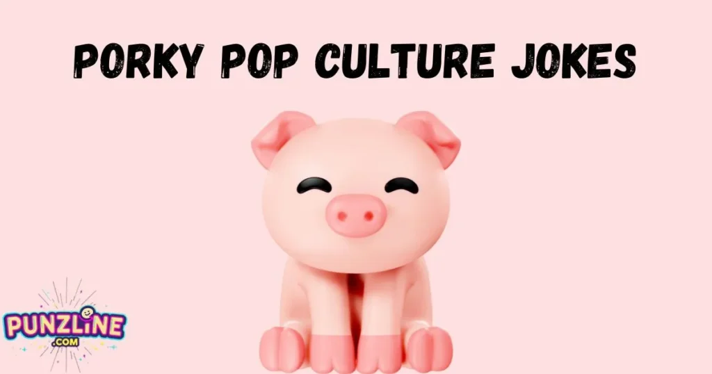Porky Pop Culture Jokes