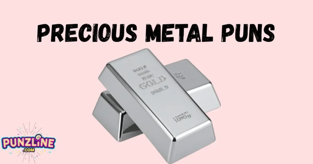 Precious Metal Puns
