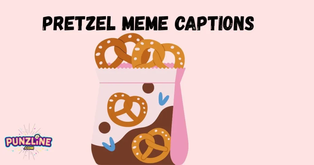 Pretzel Meme Captions