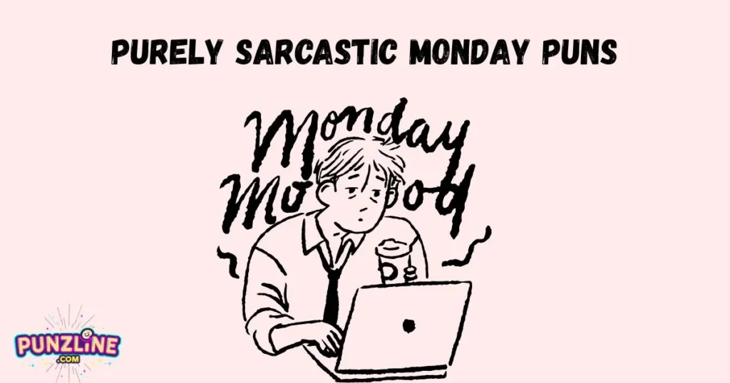 Purely Sarcastic Monday Puns