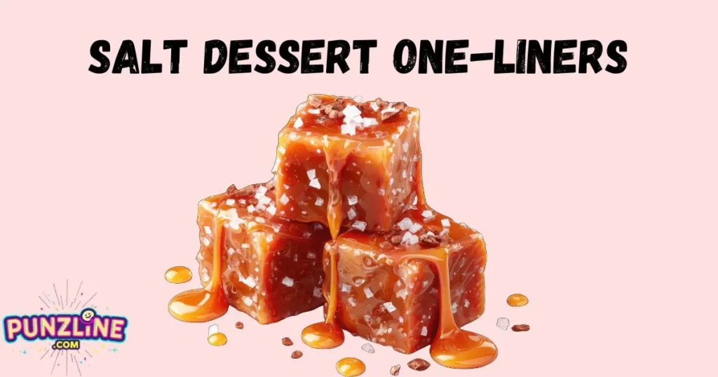 Salt Dessert One Liners