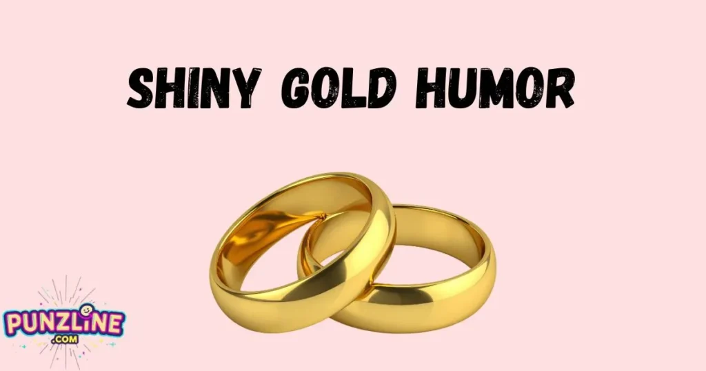 Shiny Gold Humor