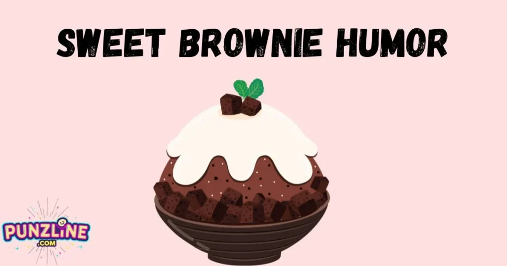 Sweet Brownie Humor