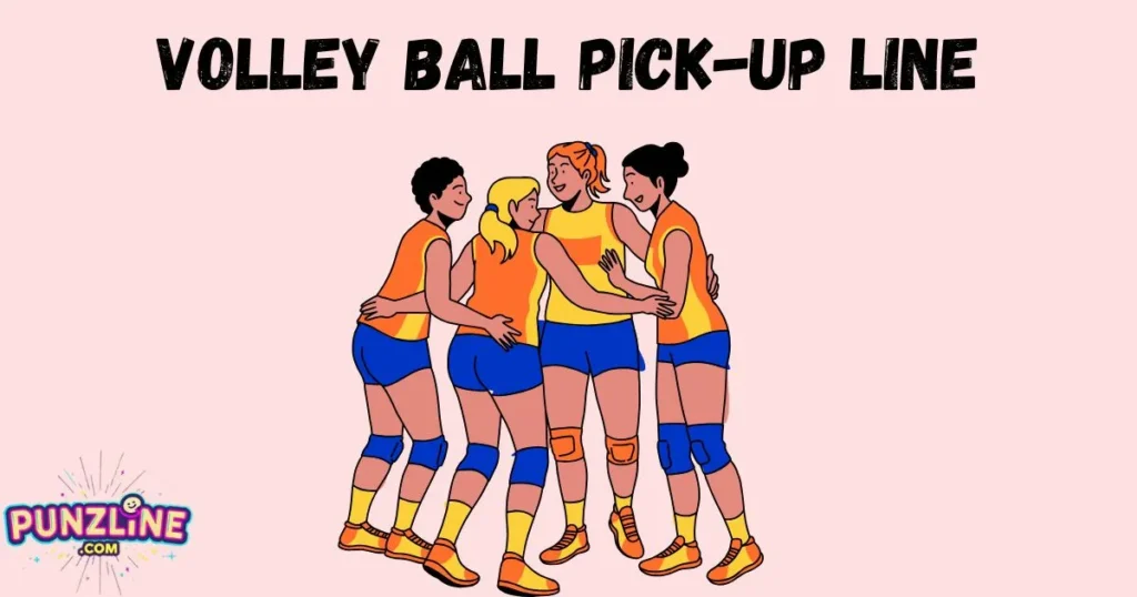 Volley Ball Pick-Up Line