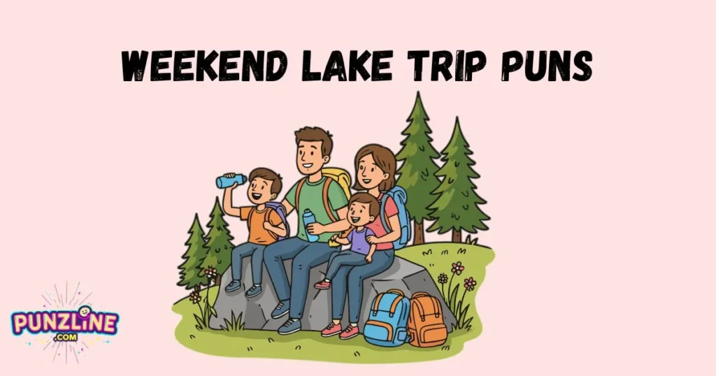 Weekend Lake Trip Puns