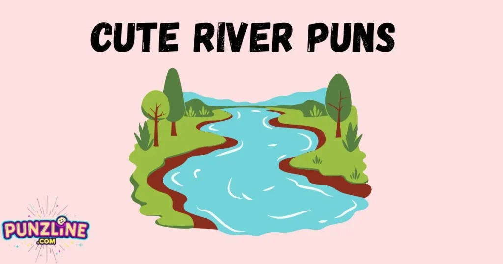 Cute River Puns