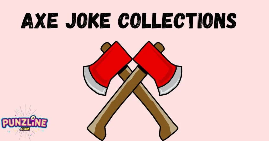 Axe Joke Collections