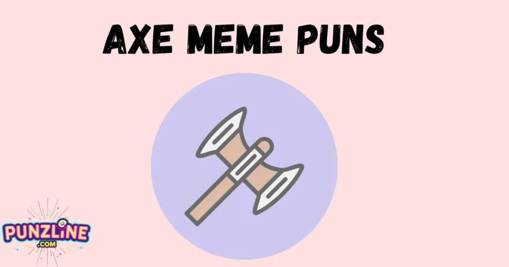 Axe Meme Puns