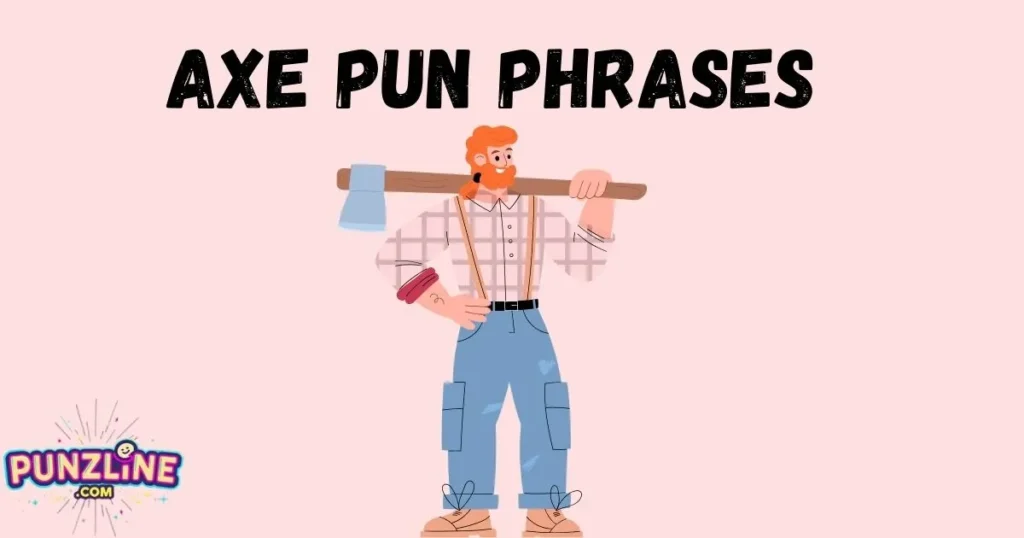 Axe Pun Phrases