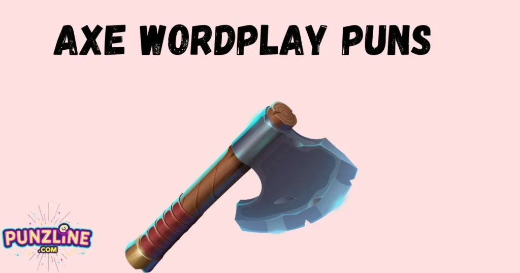 Axe Wordplay Puns