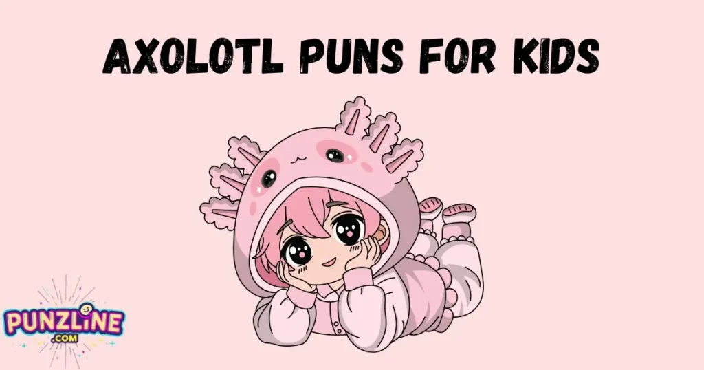 Axolotl Puns For Kids