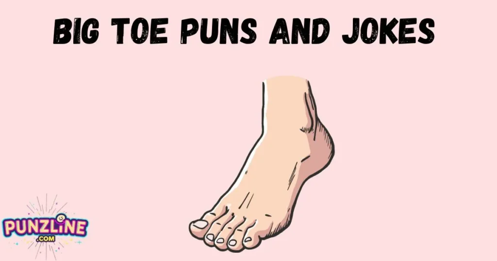 Big Toe Puns And Jokes