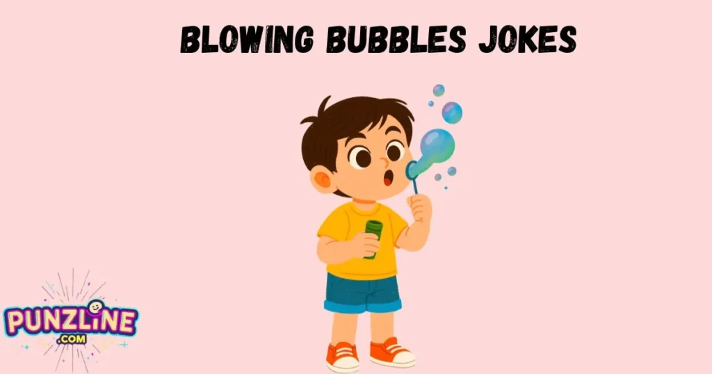 Blowing Bubbles Jokes