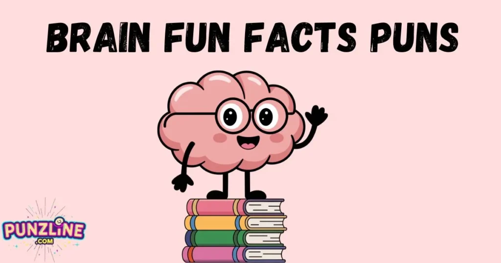 Brain Fun Facts Puns