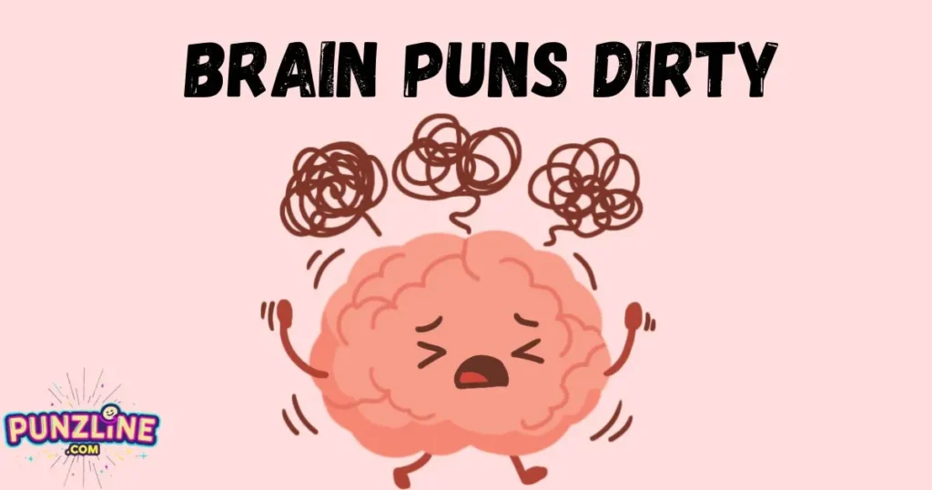 Brain Puns Dirty