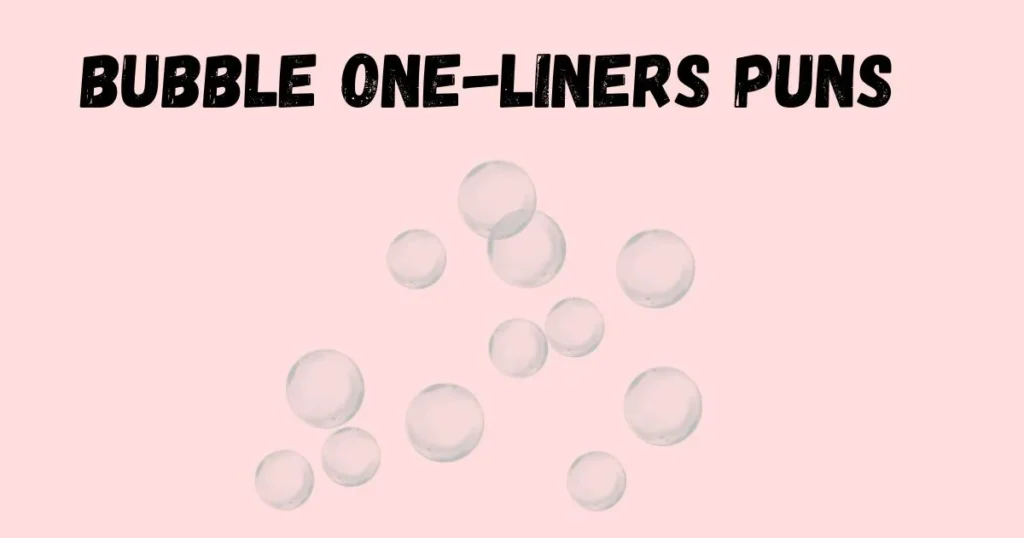 Bubble One Liners Puns