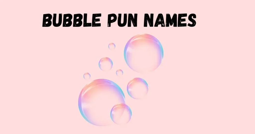 Bubble Pun Names