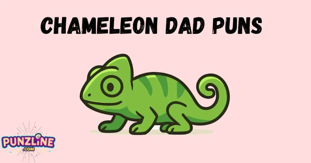 Chameleon Dad Puns