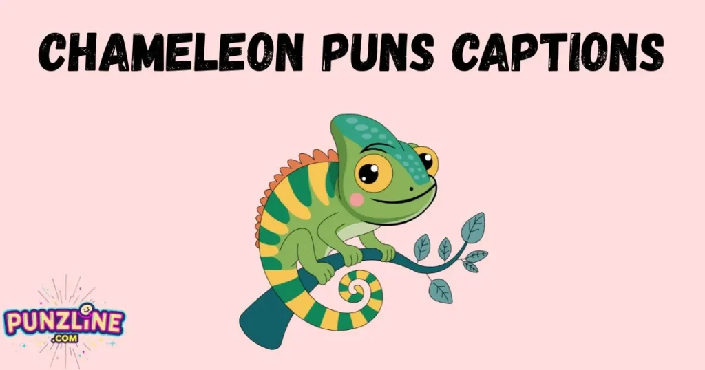 Chameleon Puns Captions