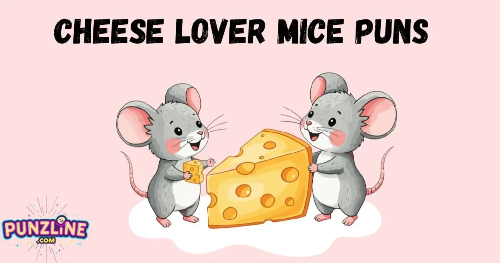 Cheese Lover Mice Puns