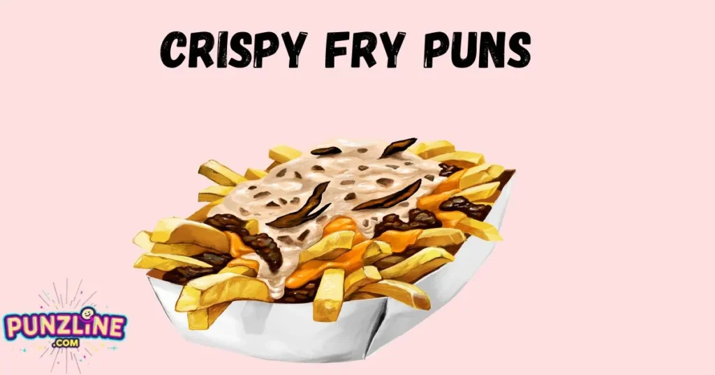 Crispy Fry Puns