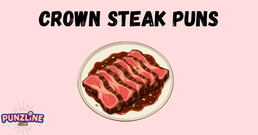 Crown Steak Puns