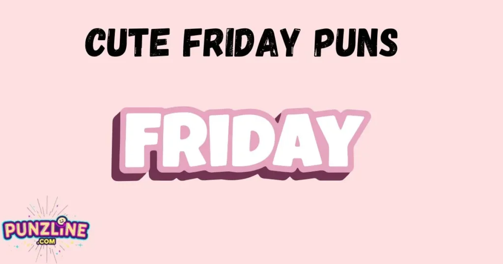 Cute Friday Puns