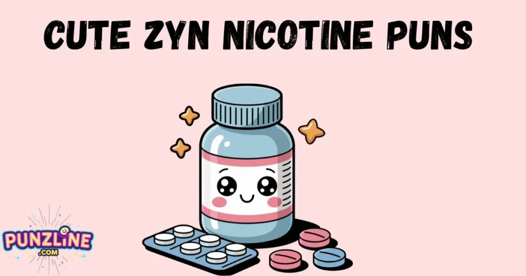 Cute Zyn Nicotine Puns
