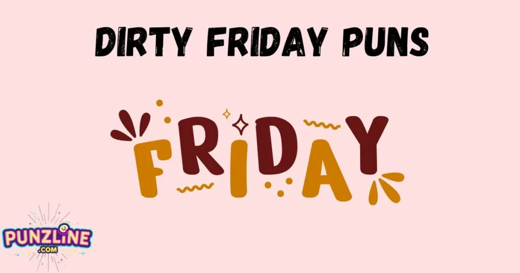 Dirty Friday Puns